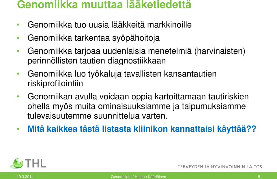 riskiprofilointiin Genomiikan avulla voidaan oppia kartoittamaan tautiriskien ohella myös muita ominaisuuksiamme ja taipumuksiamme