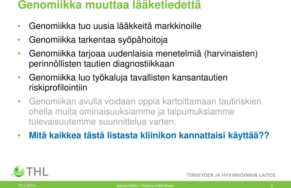 riskiprofilointiin Genomiikan avulla voidaan oppia kartoittamaan tautiriskien ohella muita ominaisuuksiamme ja taipumuksiamme