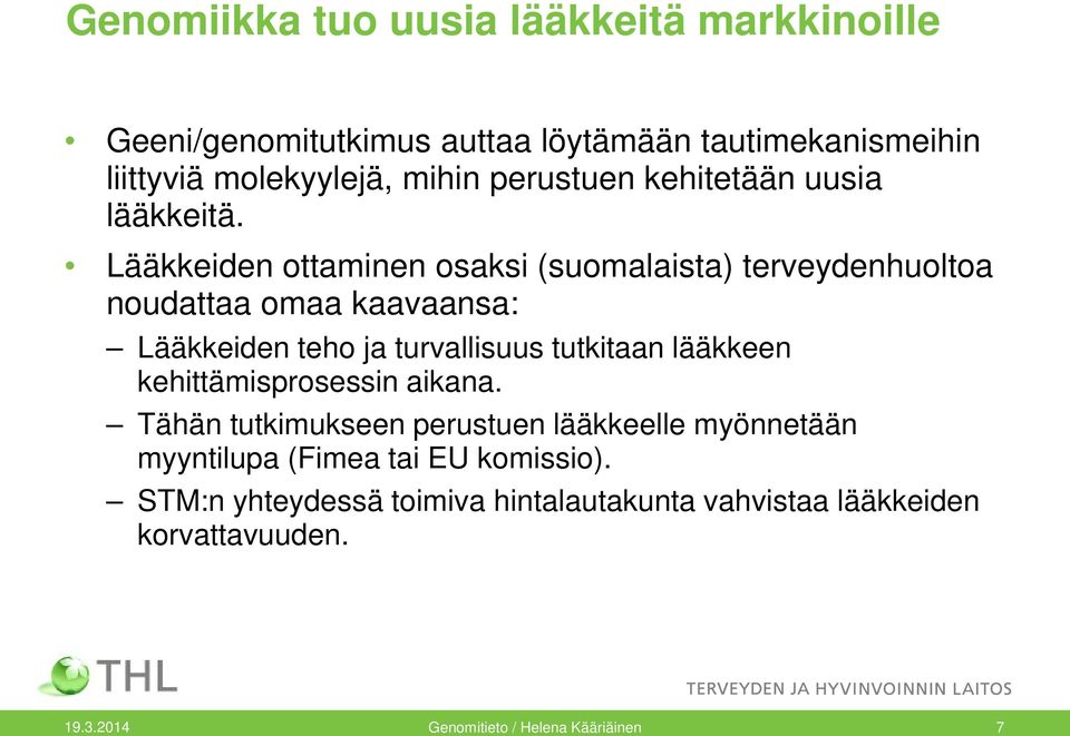 Lääkkeiden ottaminen osaksi (suomalaista) terveydenhuoltoa noudattaa omaa kaavaansa: Lääkkeiden teho ja turvallisuus tutkitaan