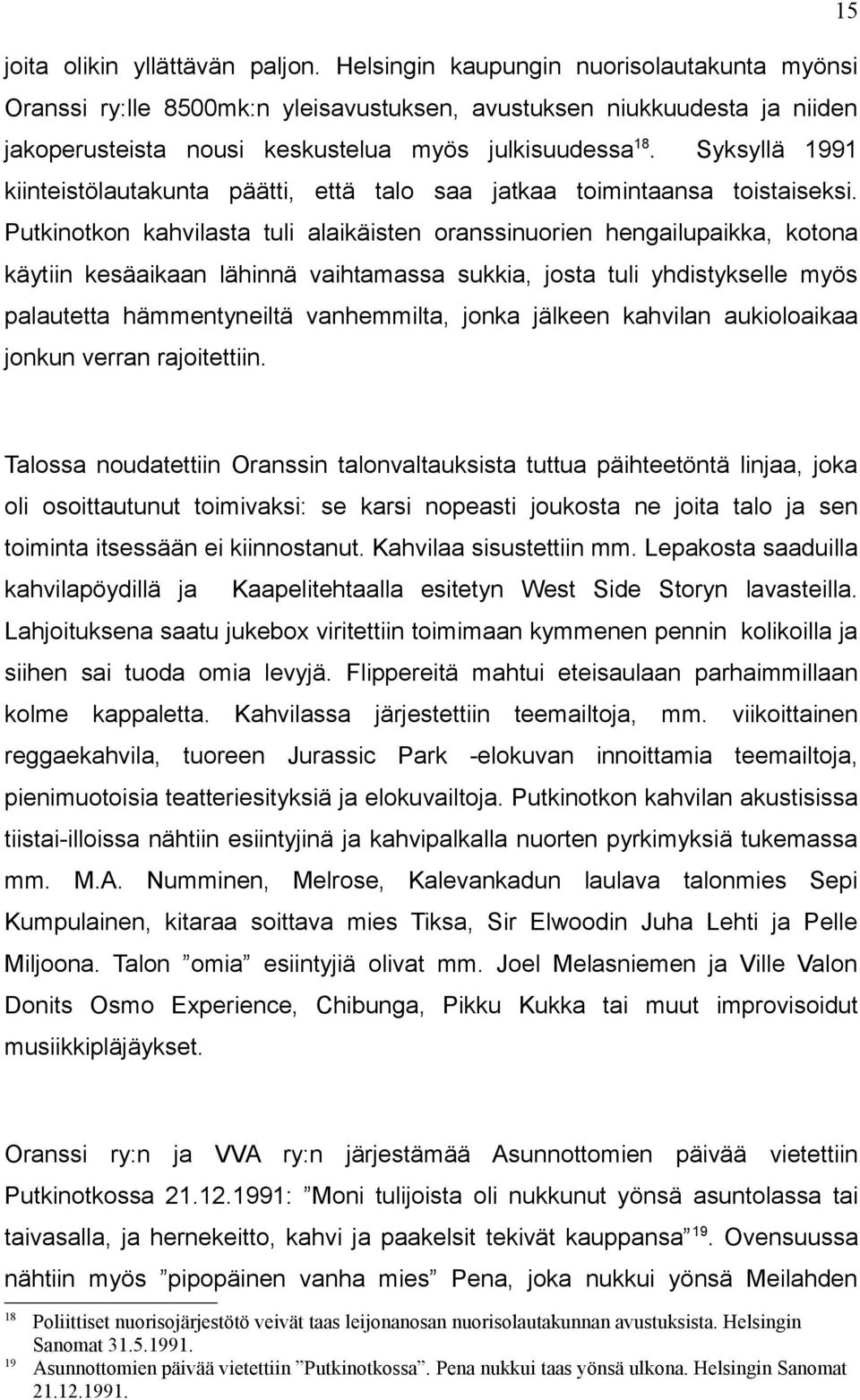 Syksyllä 1991 kiinteistölautakunta päätti, että talo saa tkaa toimintaansa toistaiseksi.
