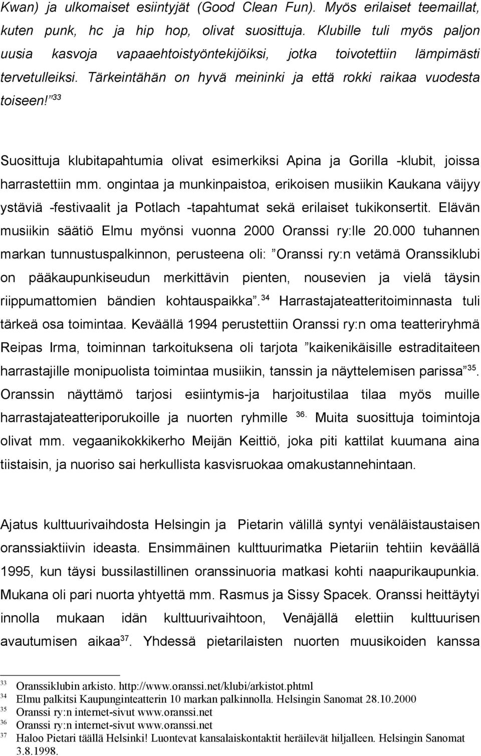 33 Suosittu klubitapahtumia olivat esimerkiksi Apina Gorilla -klubit, joissa harrastettiin mm.