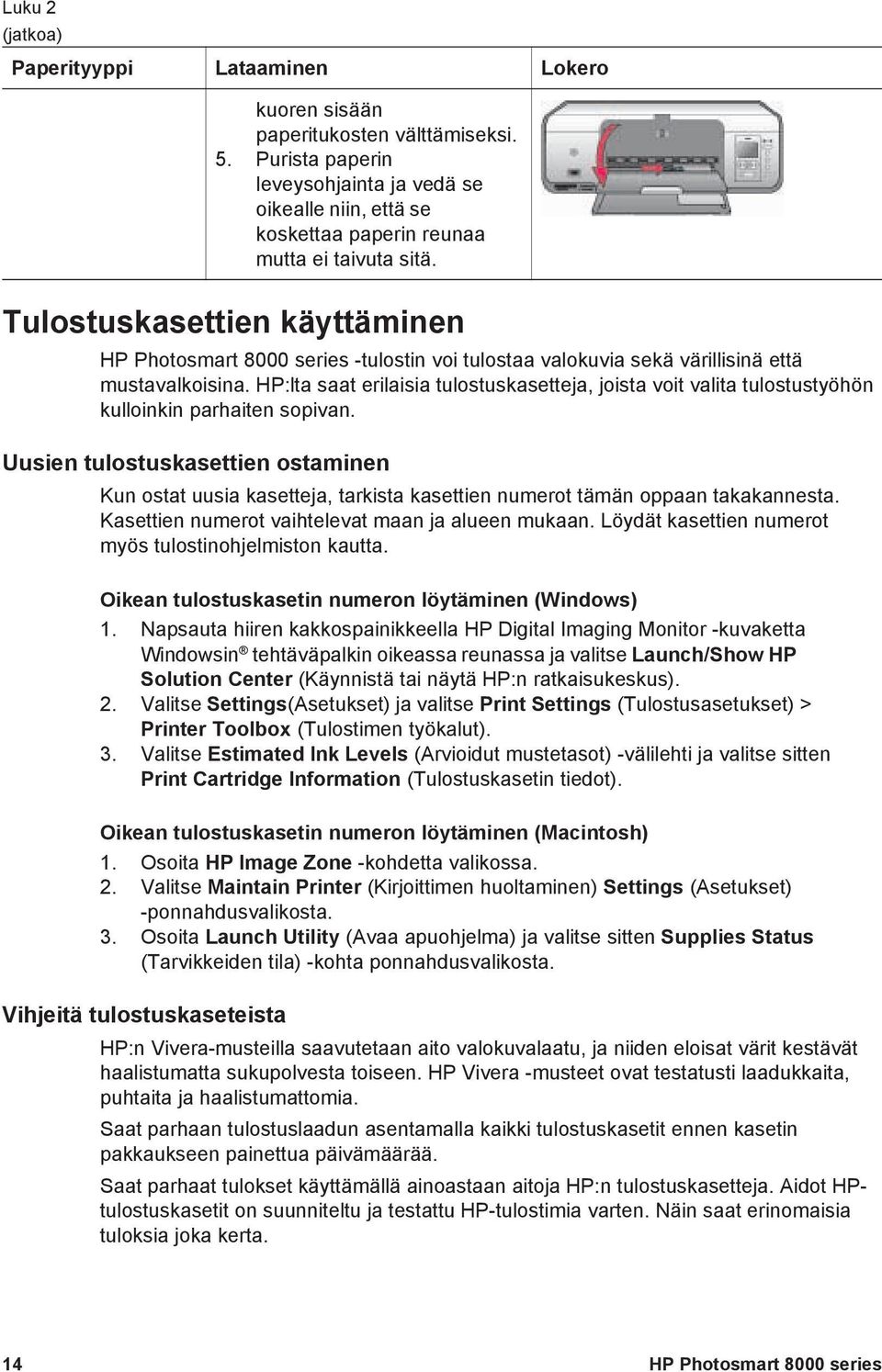Tulostuskasettien käyttäminen HP Photosmart 8000 series -tulostin voi tulostaa valokuvia sekä värillisinä että mustavalkoisina.
