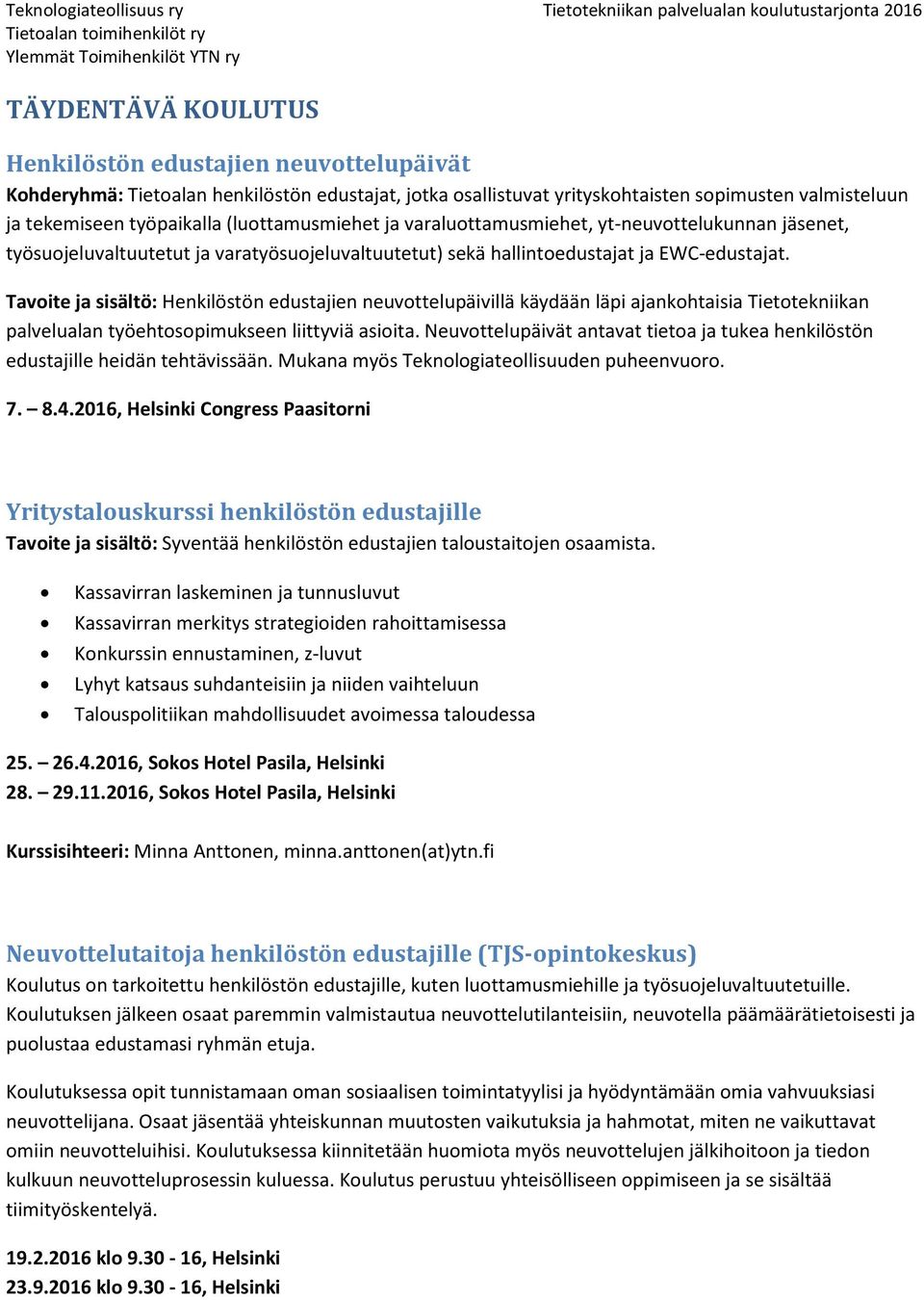 Tavoite ja sisältö: Henkilöstön edustajien neuvottelupäivillä käydään läpi ajankohtaisia Tietotekniikan palvelualan työehtosopimukseen liittyviä asioita.