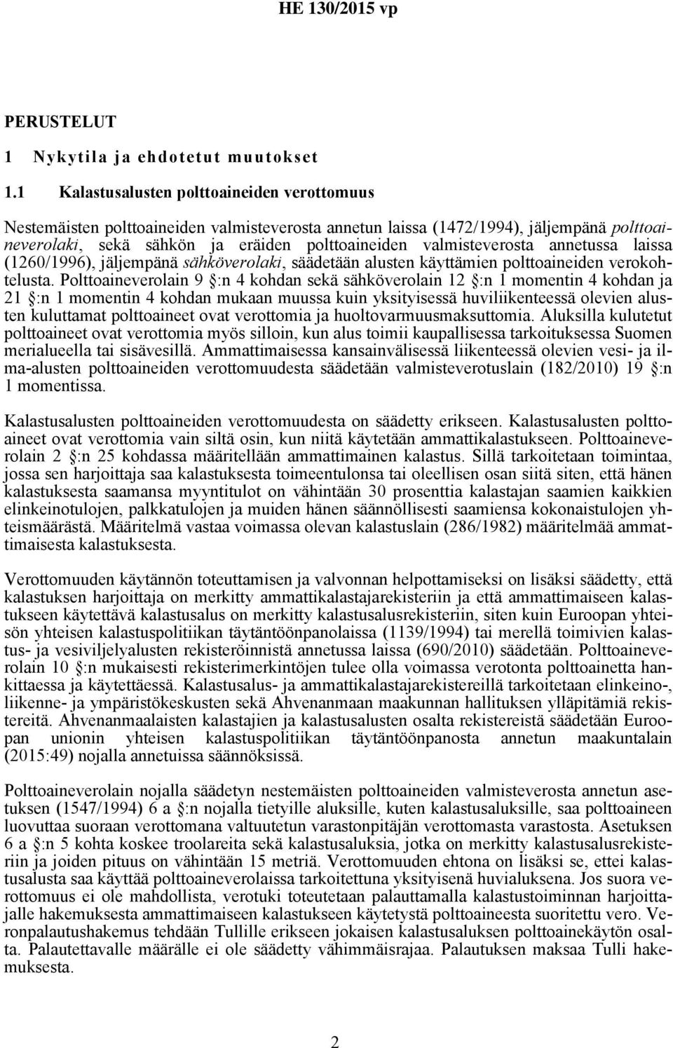 valmisteverosta annetussa laissa (1260/1996), jäljempänä sähköverolaki, säädetään alusten käyttämien polttoaineiden verokohtelusta.