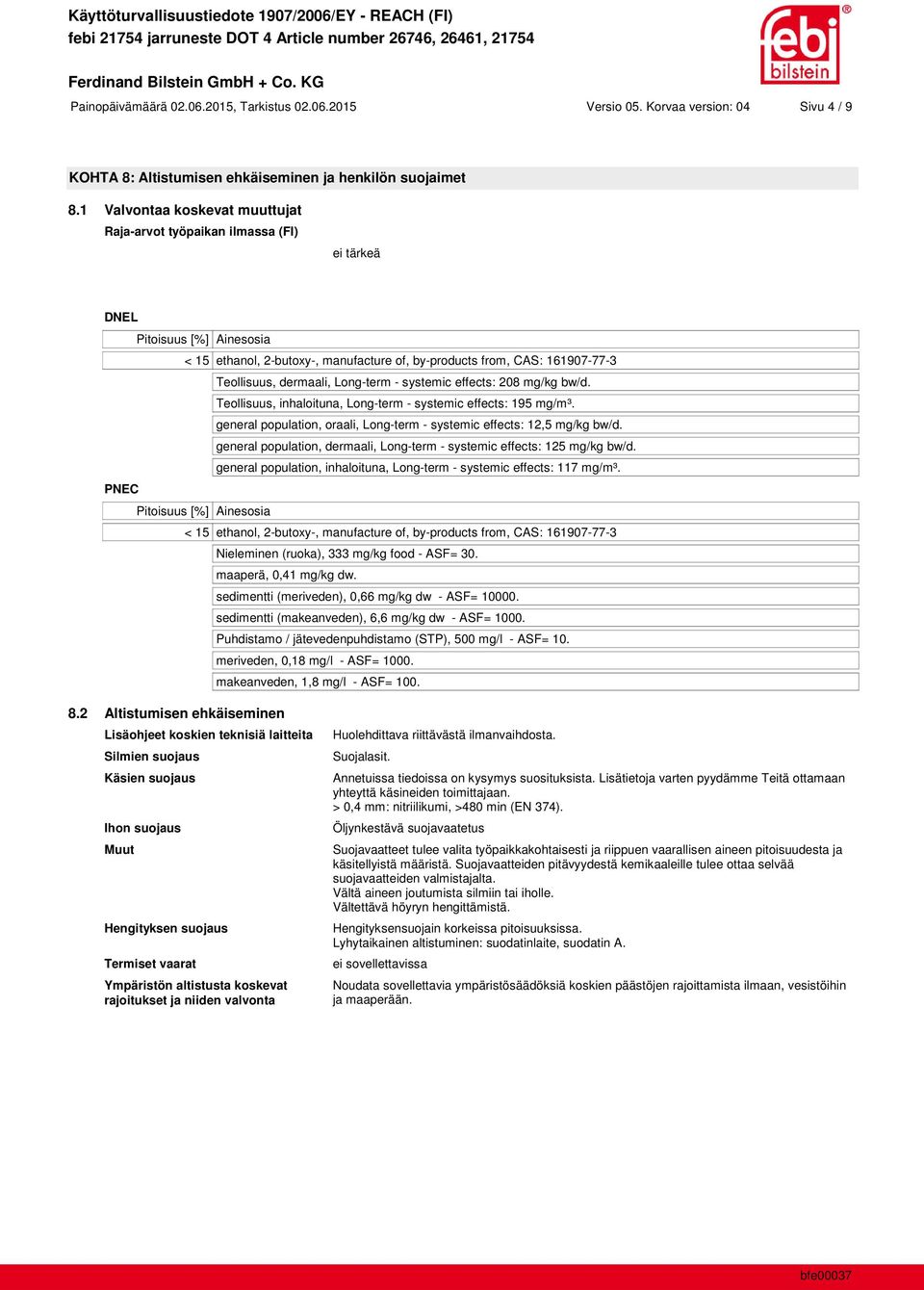 effects: 208 mg/kg bw/d. Teollisuus, inhaloituna, Long-term - systemic effects: 195 mg/m³. general population, oraali, Long-term - systemic effects: 12,5 mg/kg bw/d.