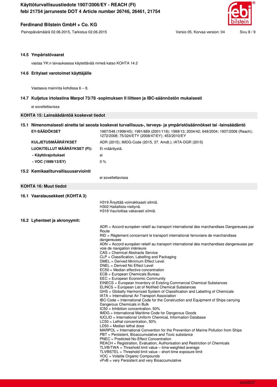 7 Kuljetus irtolastina Marpol 73/78 -sopimuksen II liitteen ja IBC-säännöstön mukaisesti KOHTA 15: Lainsäädäntöä koskevat tiedot 15.