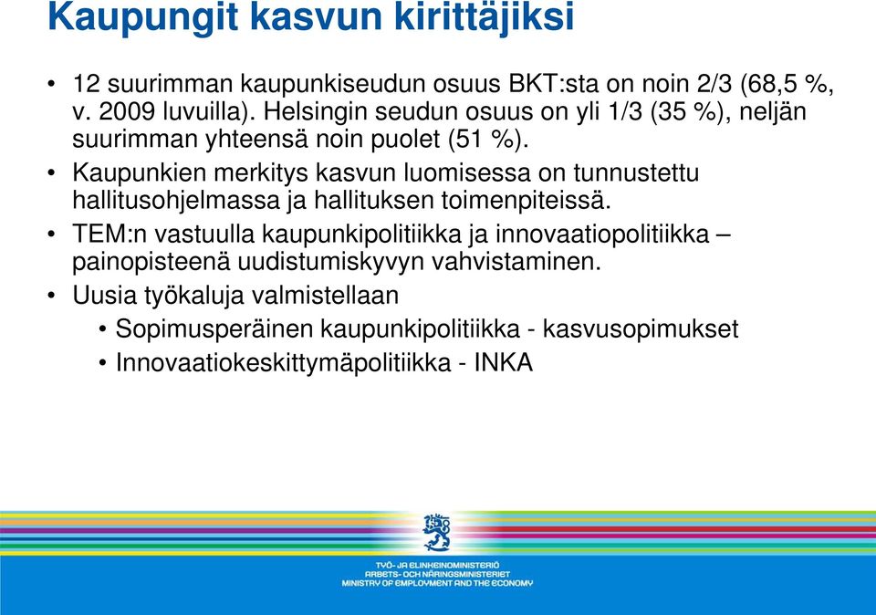 Kaupunkien merkitys kasvun luomisessa on tunnustettu hallitusohjelmassa ja hallituksen toimenpiteissä.