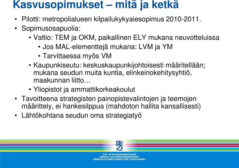 VM Kaupunkiseutu: keskuskaupunkijohtoisesti määritellään; mukana seudun muita kuntia, elinkeinokehitysyhtiö, maakunnan liitto