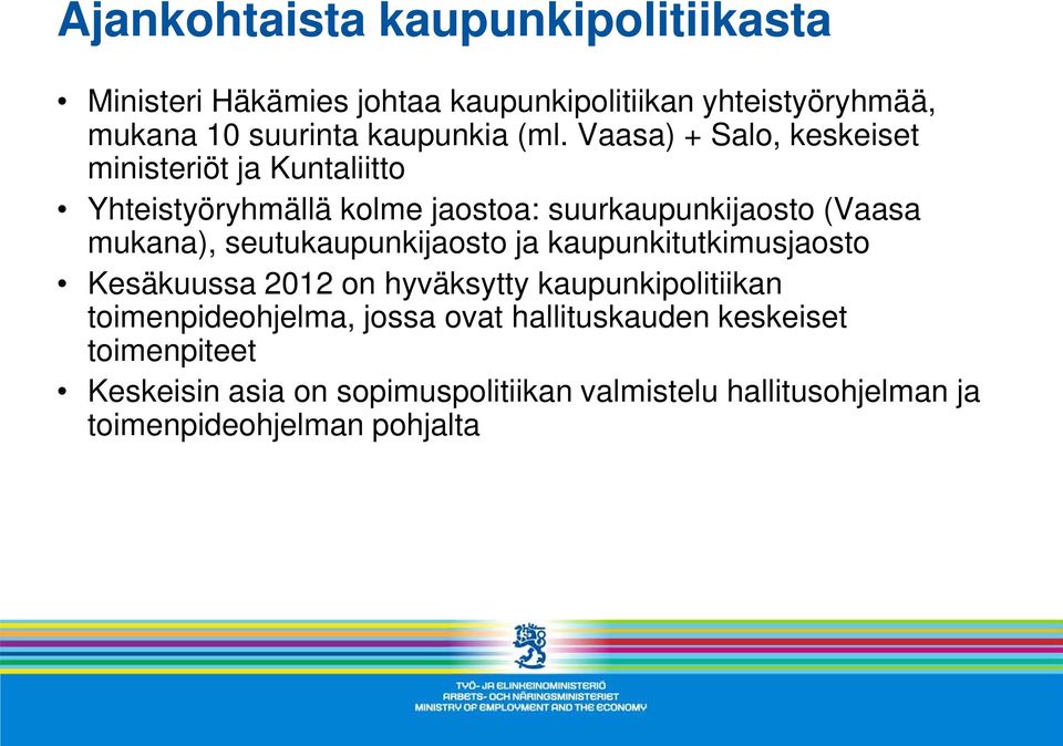 seutukaupunkijaosto ja kaupunkitutkimusjaosto Kesäkuussa 2012 on hyväksytty kaupunkipolitiikan toimenpideohjelma, jossa ovat