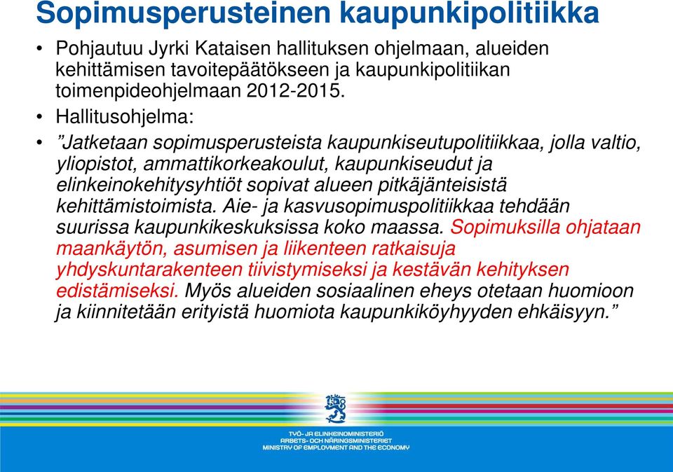 pitkäjänteisistä kehittämistoimista. Aie- ja kasvusopimuspolitiikkaa tehdään suurissa kaupunkikeskuksissa koko maassa.