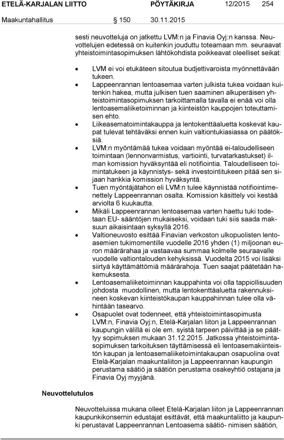 seuraavat yh teis toi min ta so pi muk sen lähtökohdista poikkeavat oleelliset seikat: LVM ei voi etukäteen sitoutua budjettivaroista myönnettävään tu keen.