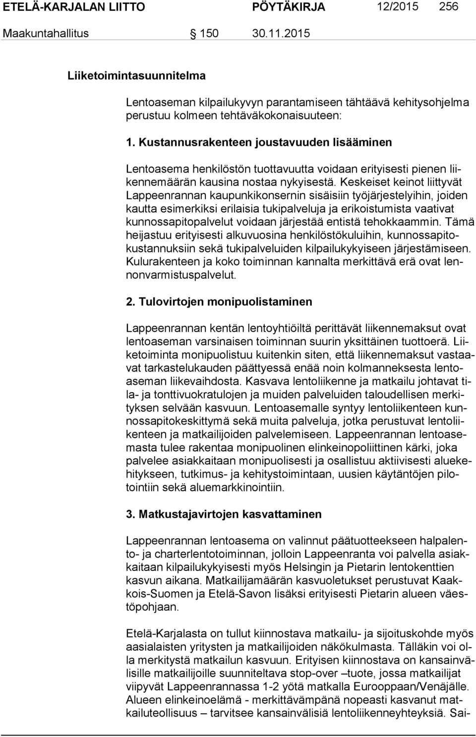 Kustannusrakenteen joustavuuden lisääminen Lentoasema henkilöstön tuottavuutta voidaan erityisesti pienen liiken ne mää rän kausina nostaa nykyisestä.