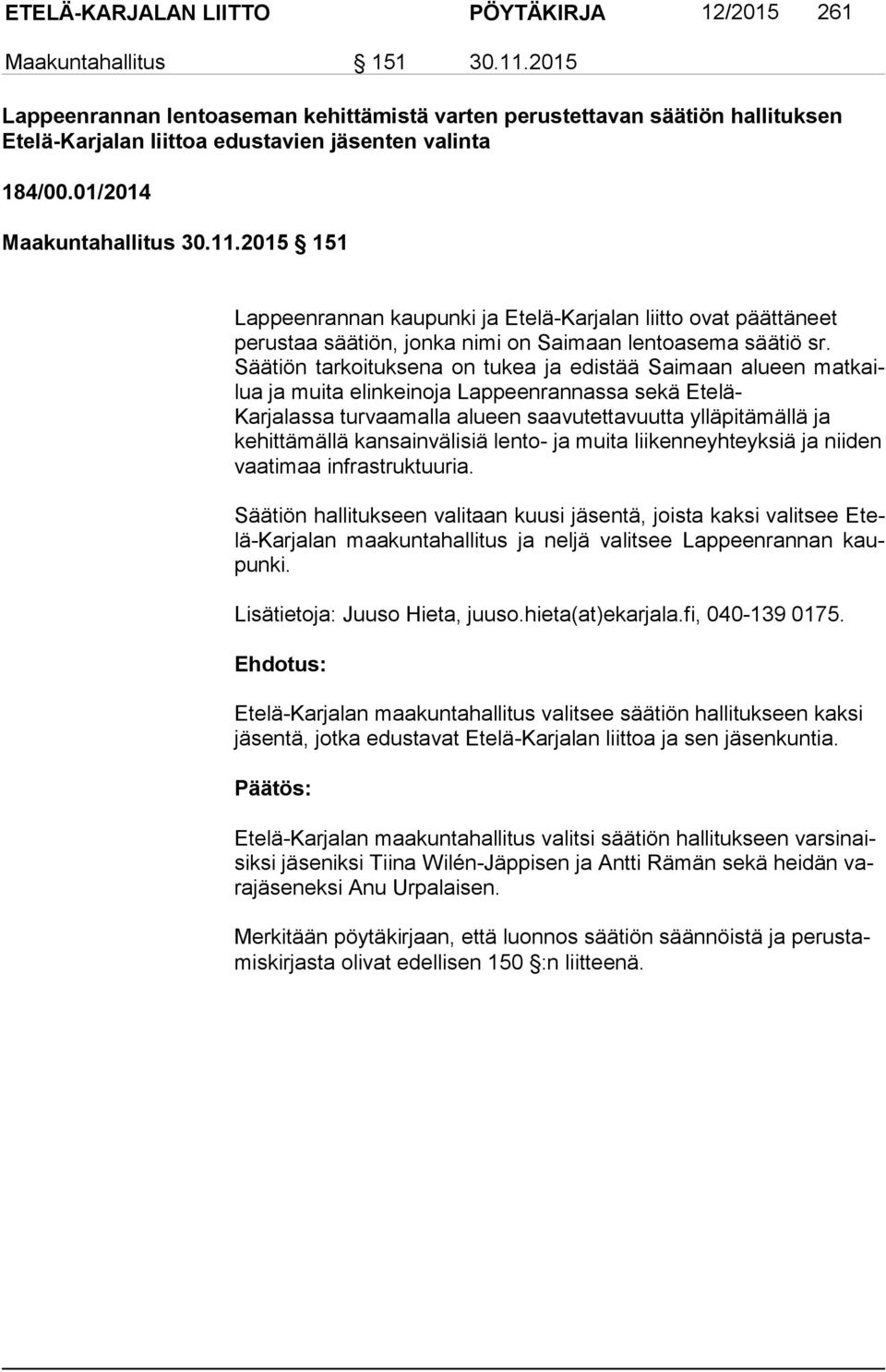 2015 151 Lappeenrannan kaupunki ja Etelä-Karjalan liitto ovat päättäneet perustaa säätiön, jonka nimi on Saimaan lentoasema säätiö sr.