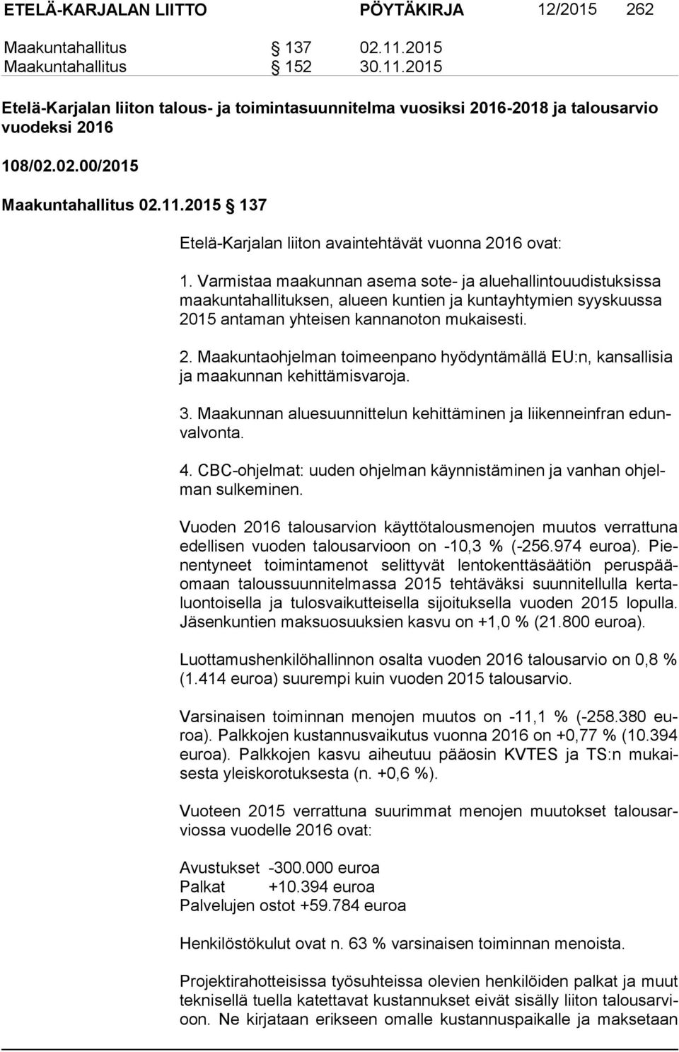 Varmistaa maakunnan asema sote- ja aluehallintouudistuksissa maa kun ta hal li tuk sen, alueen kuntien ja kuntayhtymien syyskuussa 20