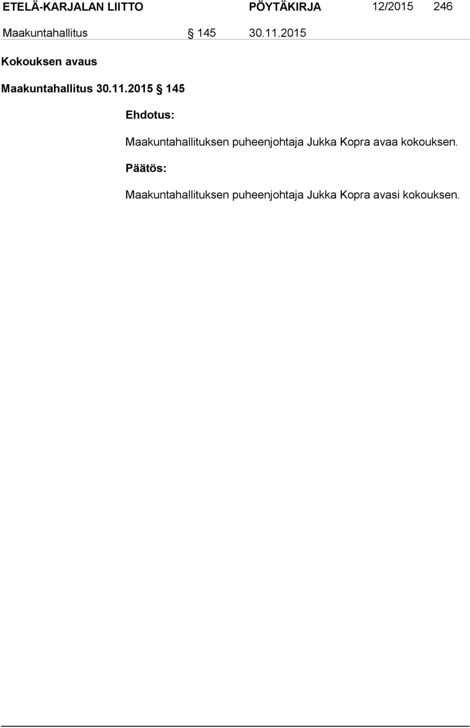 2015 Kokouksen avaus Maakuntahallitus 2015 145 Ehdotus: