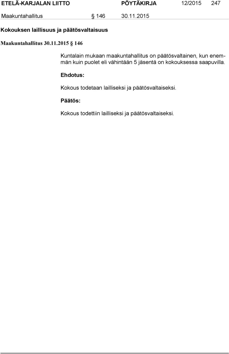 2015 146 Kuntalain mukaan maakuntahallitus on päätösvaltainen, kun enemmän kuin puolet eli vä