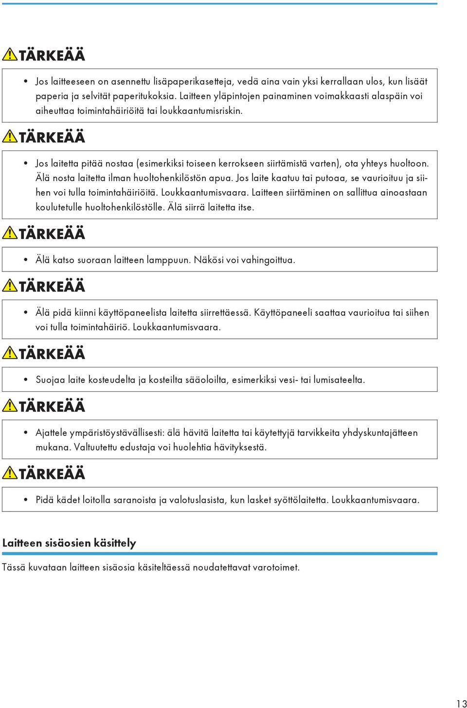 Jos laitetta pitää nostaa (esimerkiksi toiseen kerrokseen siirtämistä varten), ota yhteys huoltoon. Älä nosta laitetta ilman huoltohenkilöstön apua.