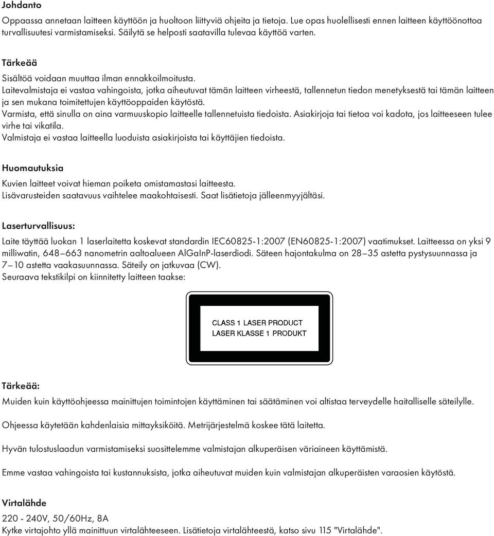 Laitevalmistaja ei vastaa vahingoista, jotka aiheutuvat tämän laitteen virheestä, tallennetun tiedon menetyksestä tai tämän laitteen ja sen mukana toimitettujen käyttöoppaiden käytöstä.