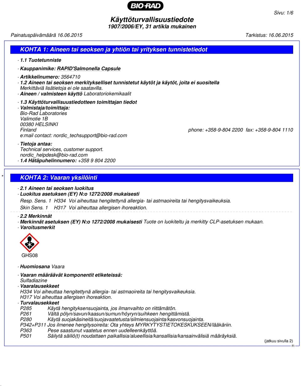 3 Käyttöturvallisuustiedotteen toimittajan tiedot Valmistaja/toimittaja: Bio-Rad Laboratories Valimotie 1B 00380 HELSINKI Finland phone: +358-9-804 2200 fax: +358-9-804 1110 e:mail contact: