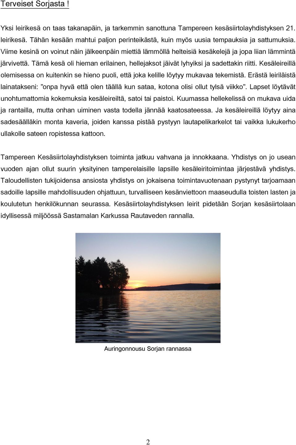 Kesäleireillä olemisessa on kuitenkin se hieno puoli, että joka kelille löytyy mukavaa tekemistä.