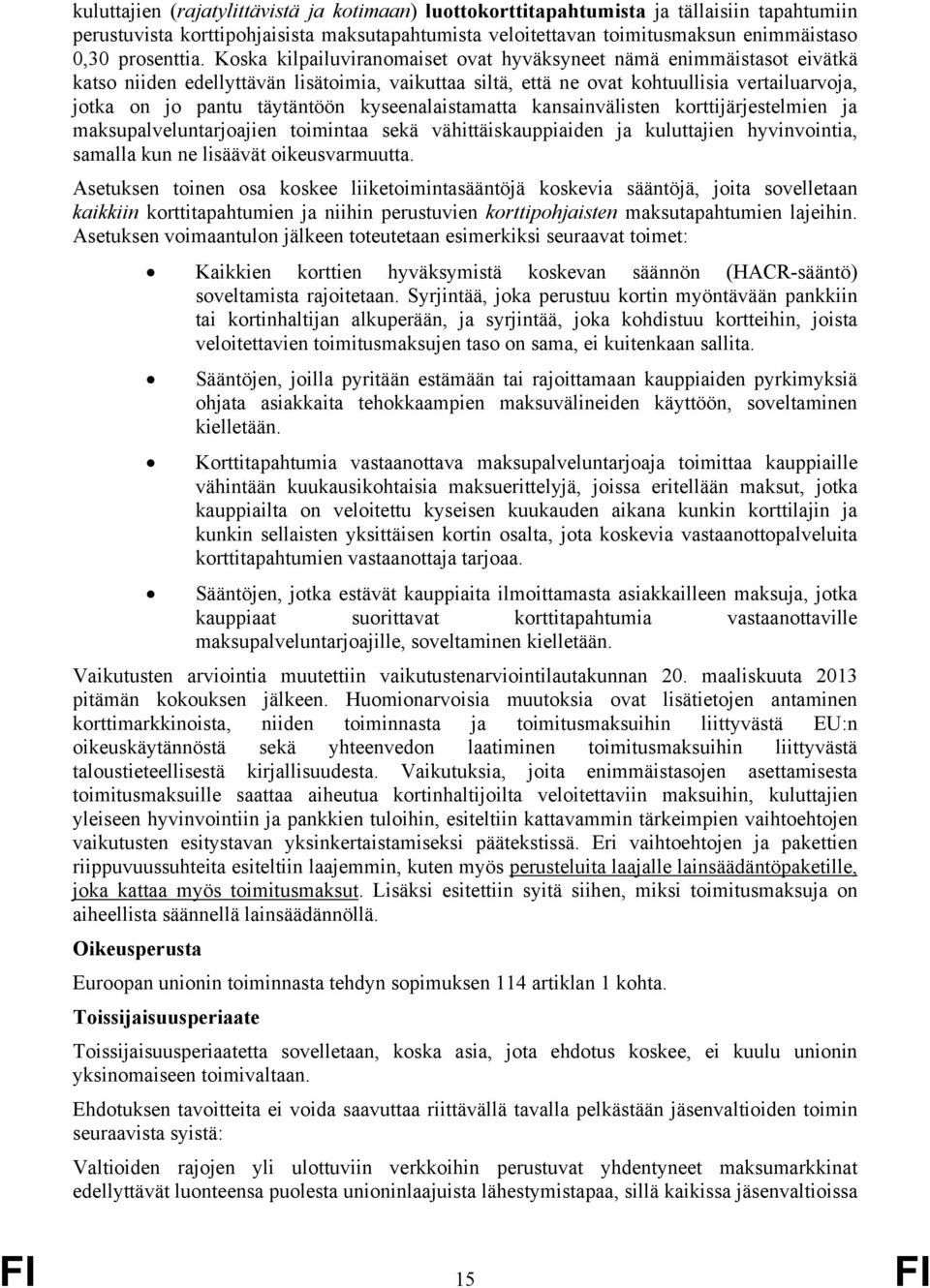 Koska kilpailuviranomaiset ovat hyväksyneet nämä enimmäistasot eivätkä katso niiden edellyttävän lisätoimia, vaikuttaa siltä, että ne ovat kohtuullisia vertailuarvoja, jotka on jo pantu täytäntöön