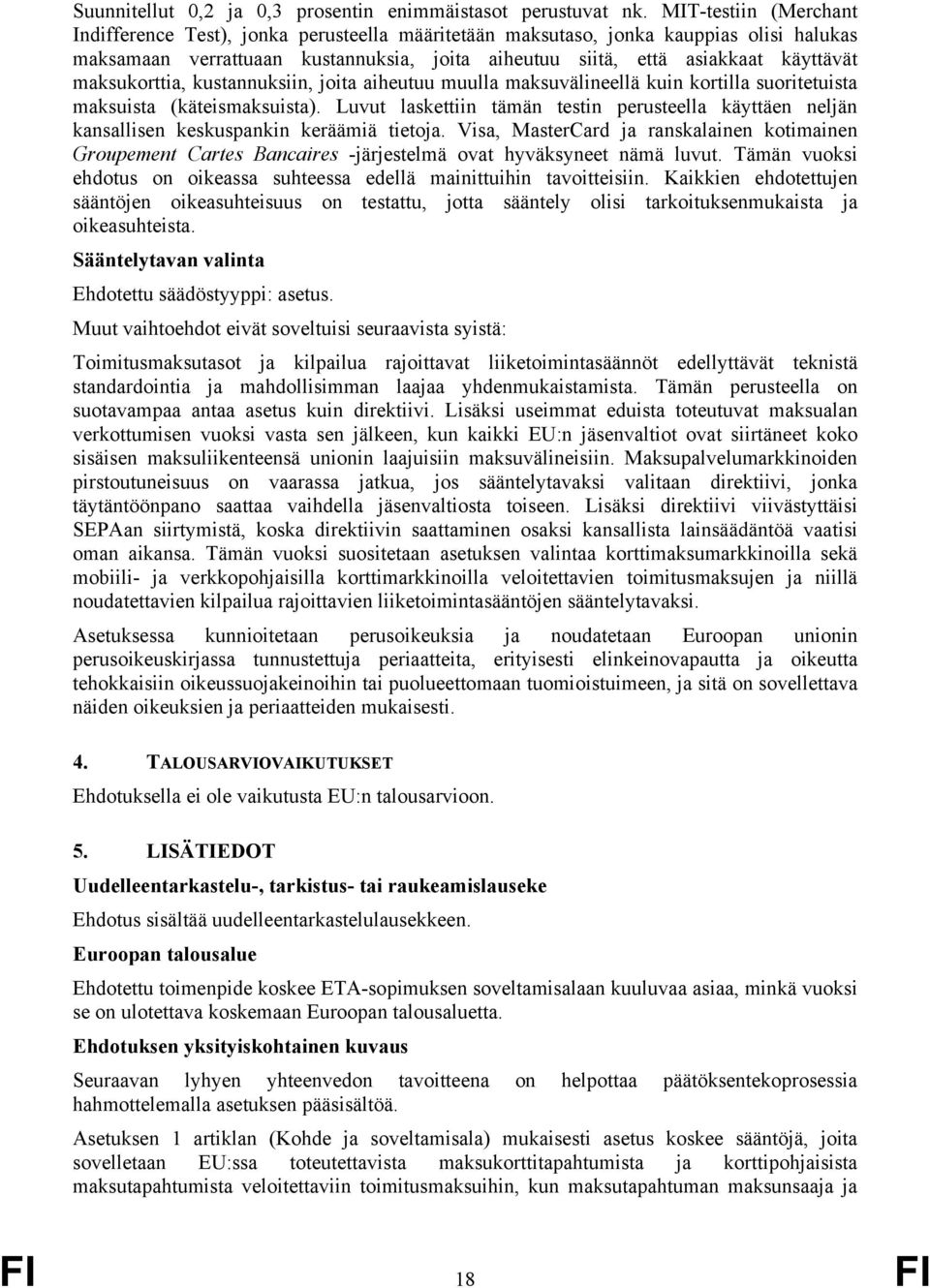 maksukorttia, kustannuksiin, joita aiheutuu muulla maksuvälineellä kuin kortilla suoritetuista maksuista (käteismaksuista).