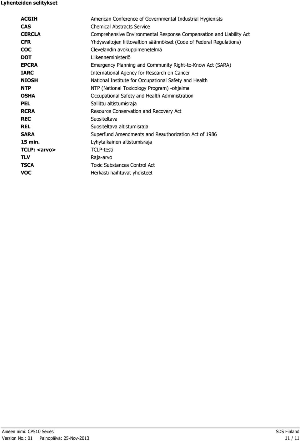 liittovaltion säännökset (Code of Federal Regulations) Clevelandin avokuppimenetelmä Liikenneministeriö Emergency Planning and Community RighttoKnow Act (SARA) International Agency for Research on