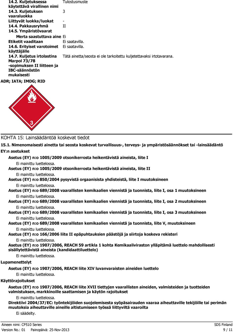 Marpol 73/78 sopimuksen II liitteen ja IBCsäännöstön mukaisesti ADR; IATA; IMDG; RID KOHTA 15