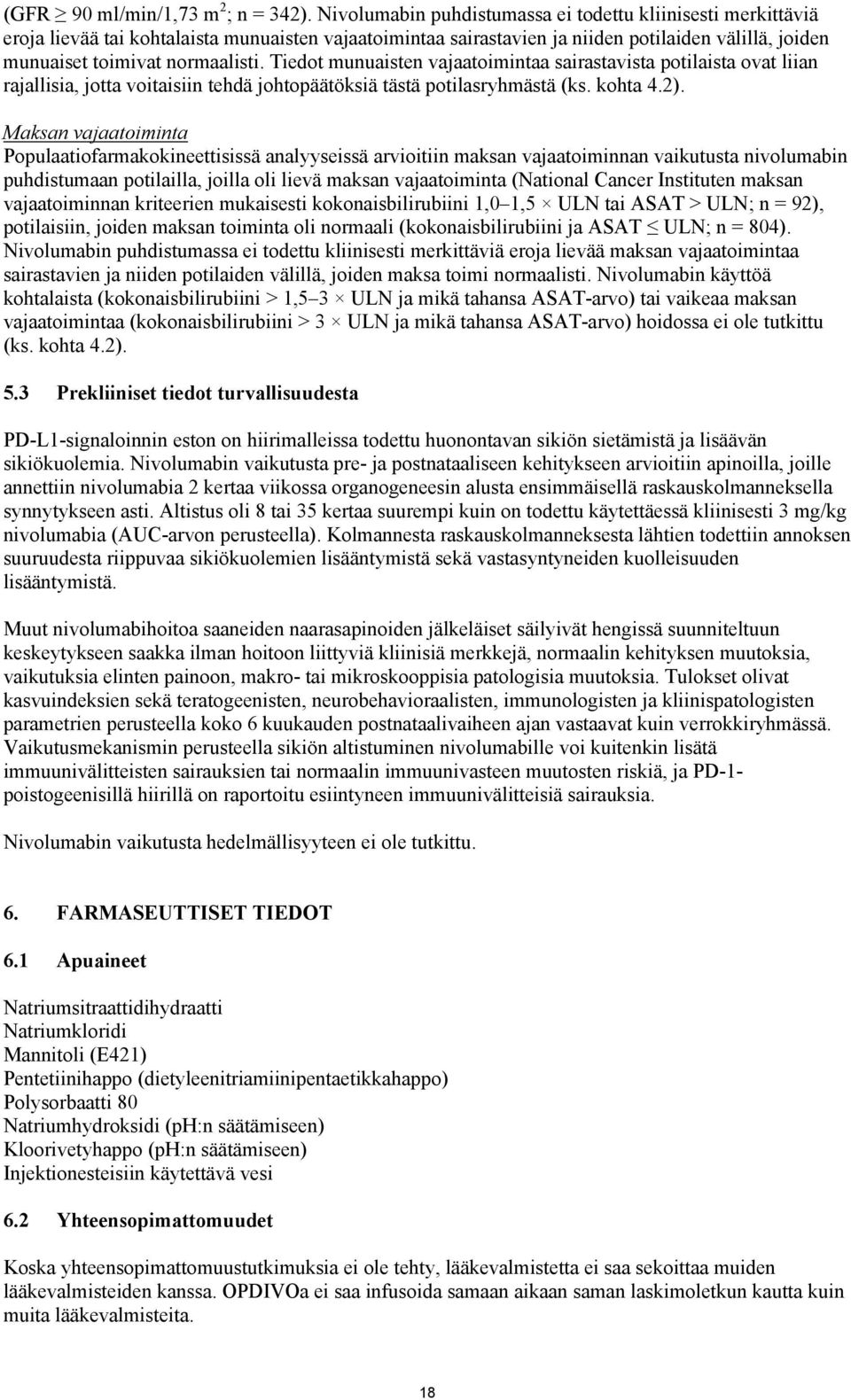 Tiedot munuaisten vajaatoimintaa sairastavista potilaista ovat liian rajallisia, jotta voitaisiin tehdä johtopäätöksiä tästä potilasryhmästä (ks. kohta 4.2).