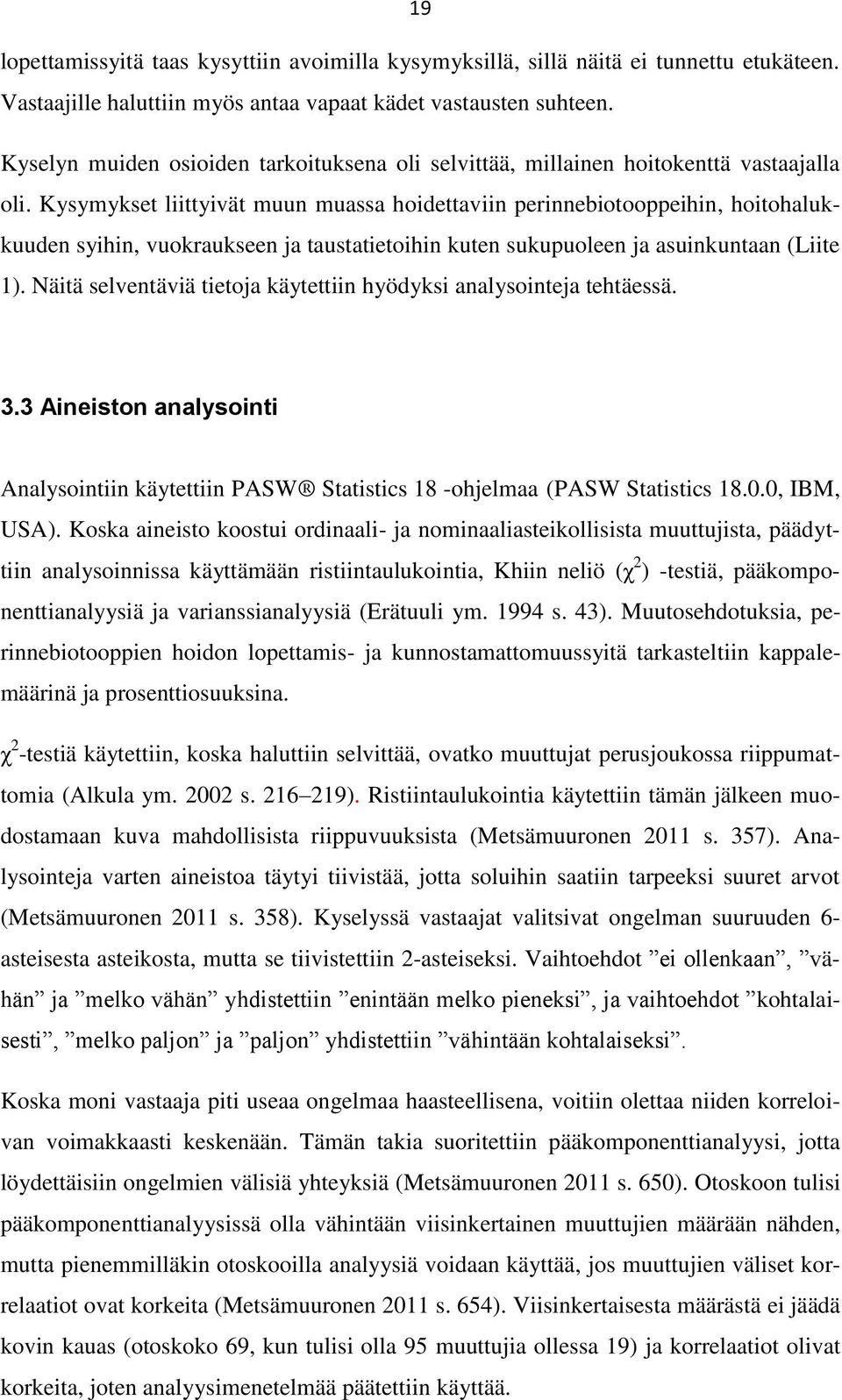 Kysymykset liittyivät muun muassa hoidettaviin perinnebiotooppeihin, hoitohalukkuuden syihin, vuokraukseen ja taustatietoihin kuten sukupuoleen ja asuinkuntaan (Liite 1).