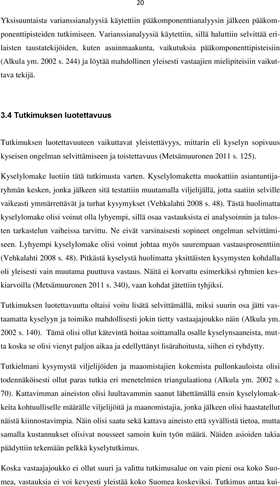 244) ja löytää mahdollinen yleisesti vastaajien mielipiteisiin vaikuttava tekijä. 3.