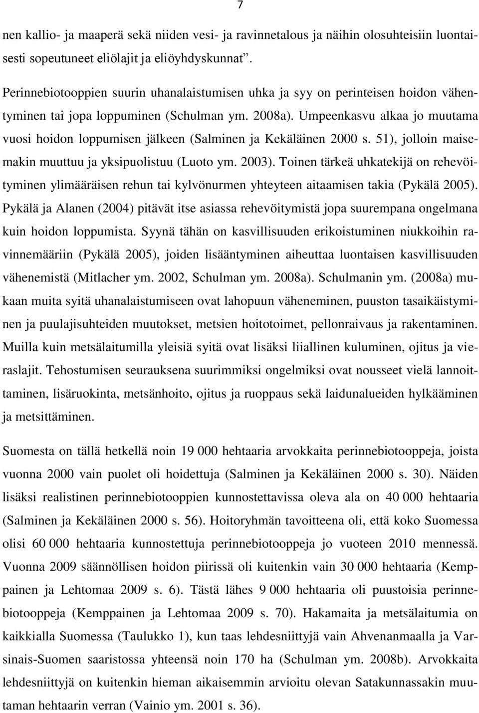 Umpeenkasvu alkaa jo muutama vuosi hoidon loppumisen jälkeen (Salminen ja Kekäläinen 2000 s. 51), jolloin maisemakin muuttuu ja yksipuolistuu (Luoto ym. 2003).