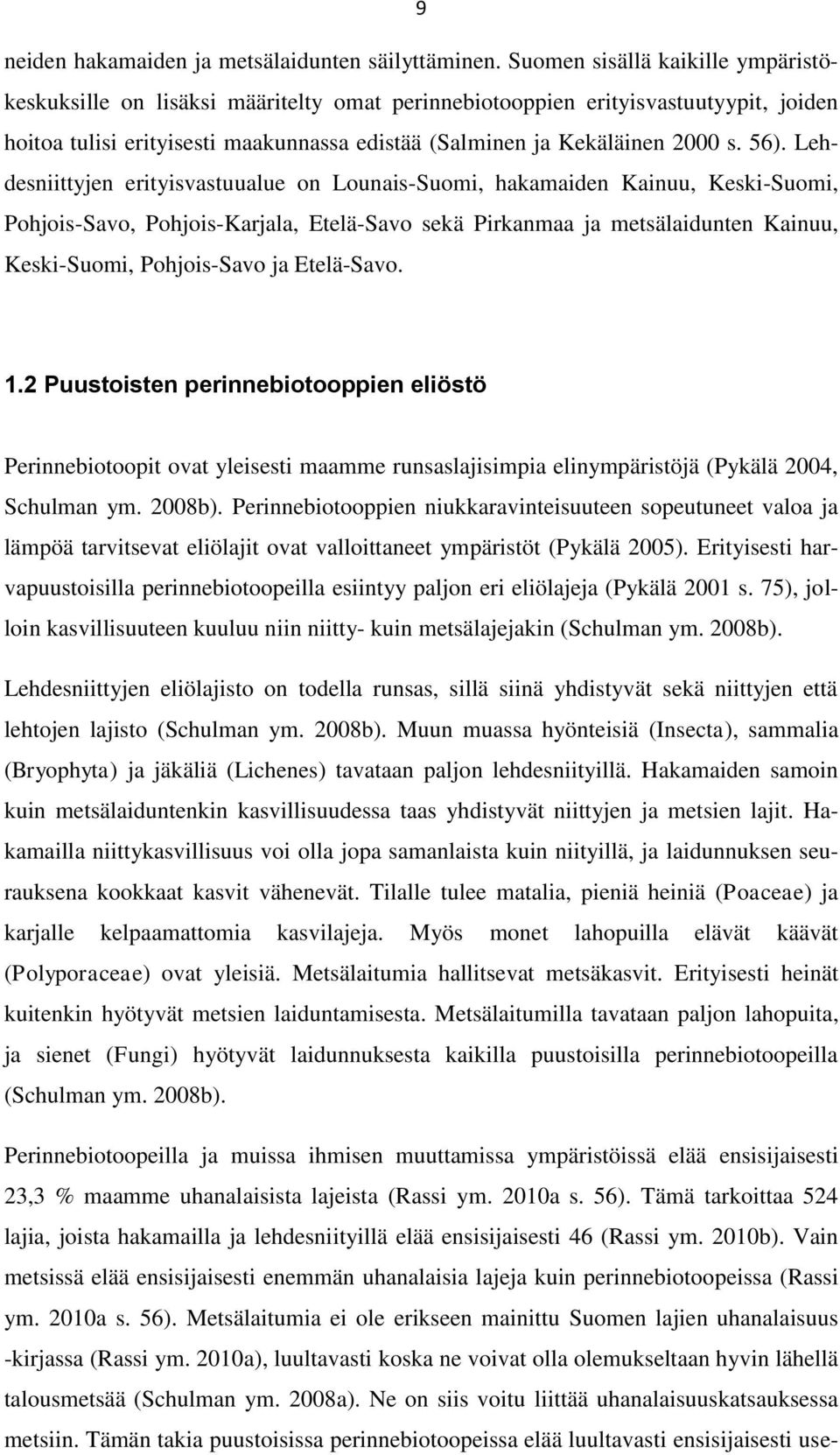 56). Lehdesniittyjen erityisvastuualue on Lounais-Suomi, hakamaiden Kainuu, Keski-Suomi, Pohjois-Savo, Pohjois-Karjala, Etelä-Savo sekä Pirkanmaa ja metsälaidunten Kainuu, Keski-Suomi, Pohjois-Savo