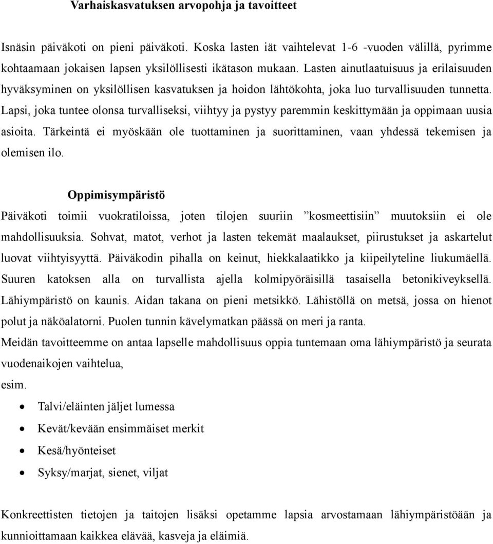 Lapsi, joka tuntee olonsa turvalliseksi, viihtyy ja pystyy paremmin keskittymään ja oppimaan uusia asioita.