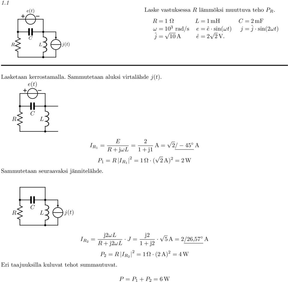 Sammutetaan aluki virtalähde j(t). e(t) L I = Sammutetaan euraavaki jännitelähde.