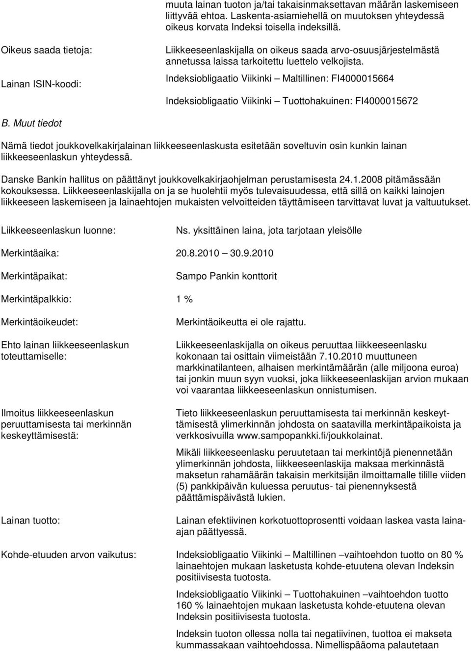 Indeksiobligaatio Viikinki Maltillinen: FI4000015664 Indeksiobligaatio Viikinki Tuottohakuinen: FI4000015672 B.