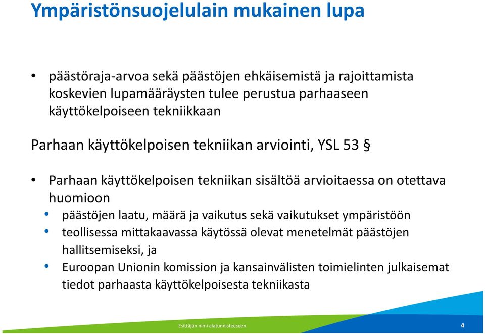 huomioon päästöjen laatu, määrä ja vaikutus sekä vaikutukset ympäristöön teollisessa mittakaavassa käytössä olevat menetelmät päästöjen