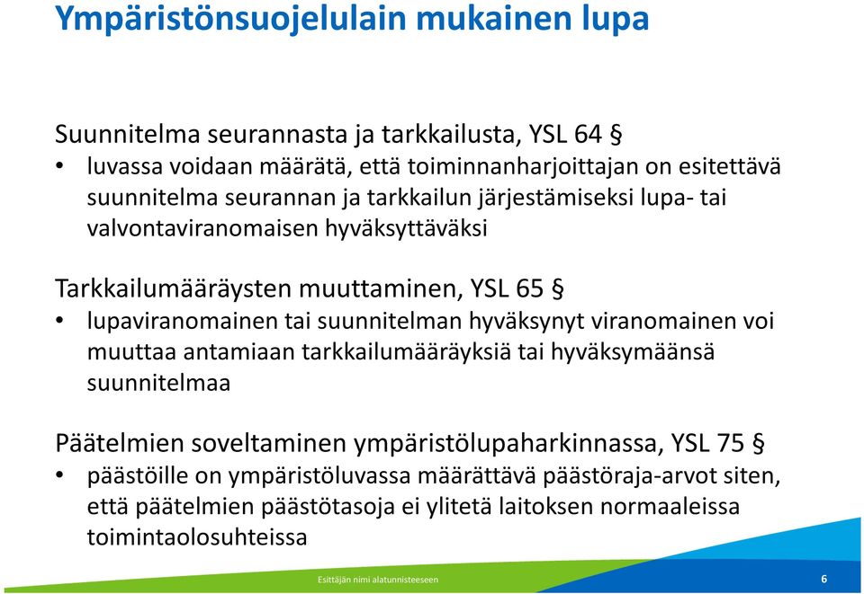 hyväksynyt viranomainen voi muuttaa antamiaan tarkkailumääräyksiä tai hyväksymäänsä suunnitelmaa Päätelmien soveltaminen ympäristölupaharkinnassa, YSL 75 päästöille