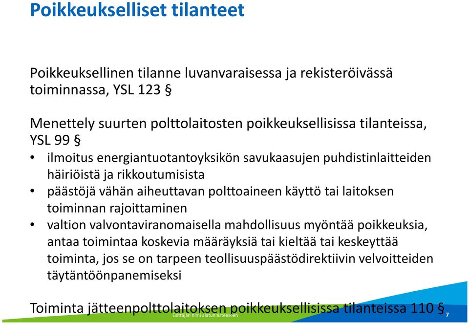 laitoksen toiminnan rajoittaminen valtion valvontaviranomaisella mahdollisuus myöntää poikkeuksia, antaa toimintaa koskevia määräyksiä tai kieltää tai keskeyttää