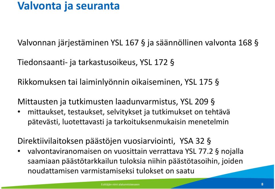 pätevästi, luotettavasti ja tarkoituksenmukaisin menetelmin Direktiivilaitoksen päästöjen vuosiarviointi, YSA 32 valvontaviranomaisen on vuosittain