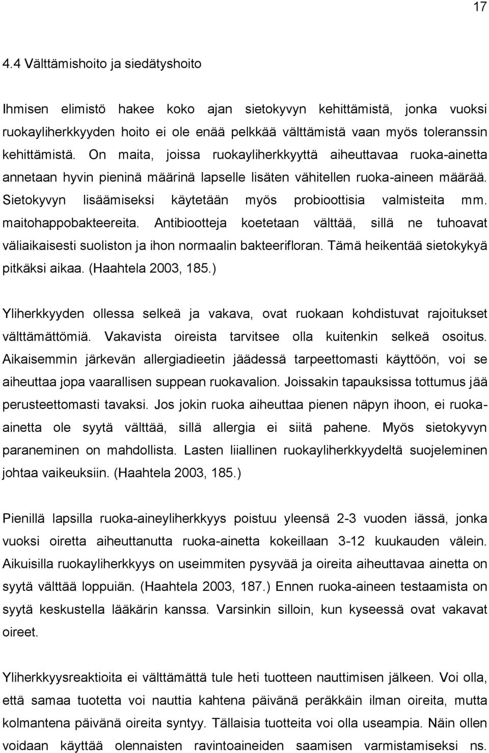Sietokyvyn lisäämiseksi käytetään myös probioottisia valmisteita mm. maitohappobakteereita.