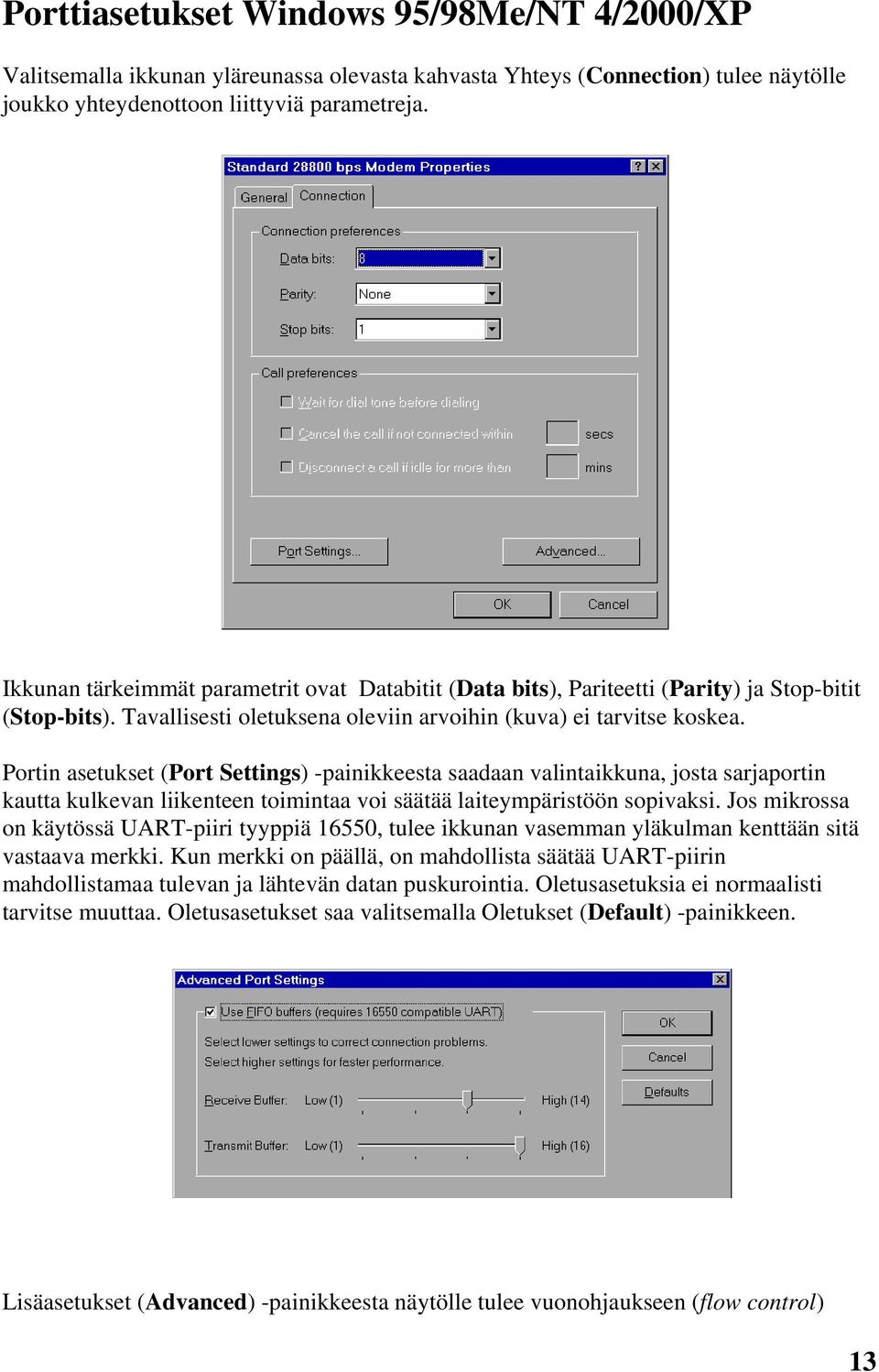 Portin asetukset (Port Settings) -painikkeesta saadaan valintaikkuna, josta sarjaportin kautta kulkevan liikenteen toimintaa voi säätää laiteympäristöön sopivaksi.