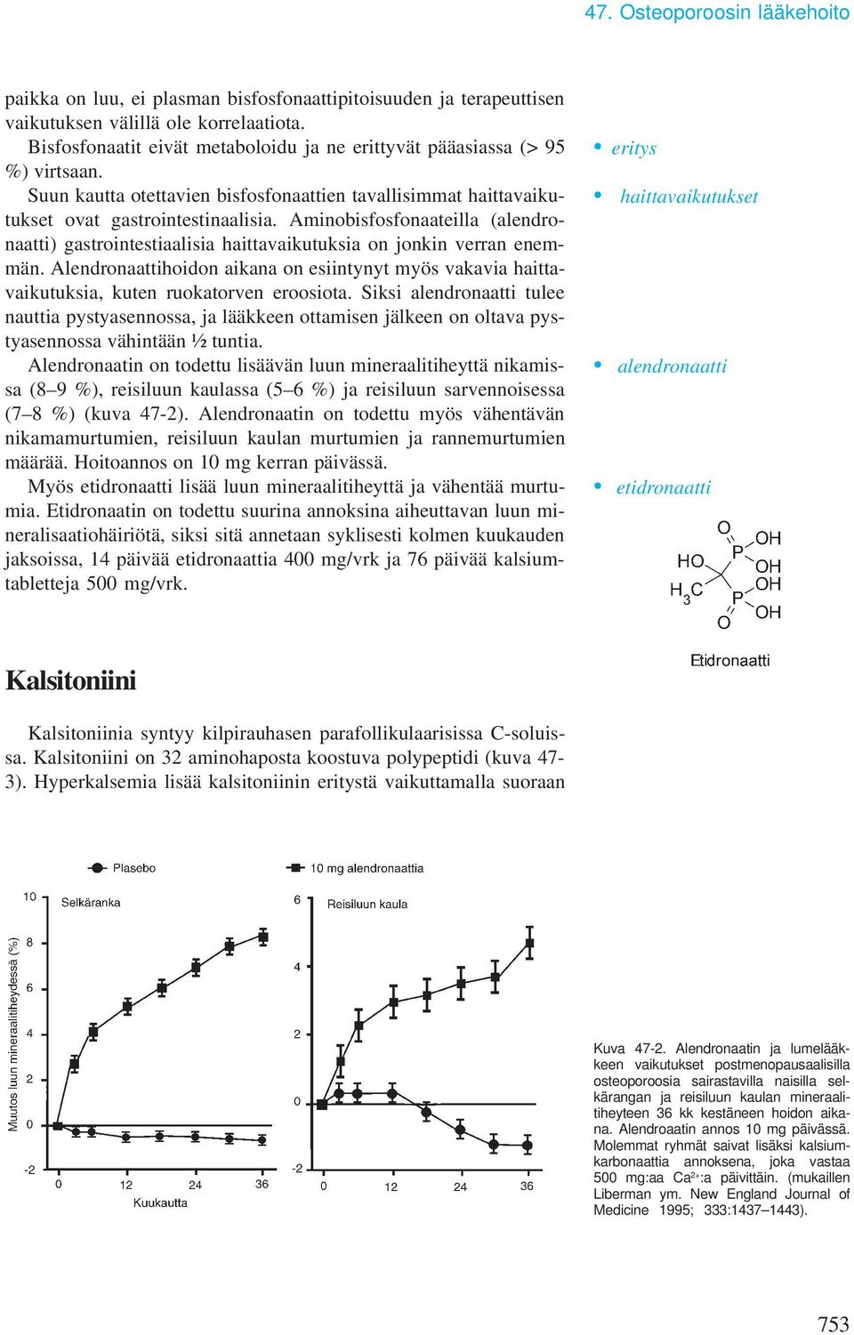 Aminobisfosfonaateilla (alendronaatti) gastrointestiaalisia haittavaikutuksia on jonkin verran enemmän.