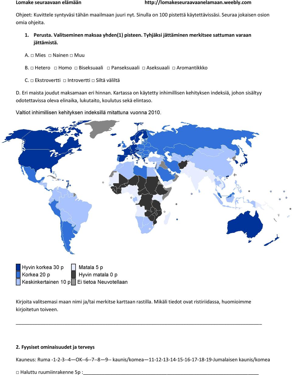 Ekstrovertti Introvertti Siltä väliltä D. Eri maista joudut maksamaan eri hinnan.