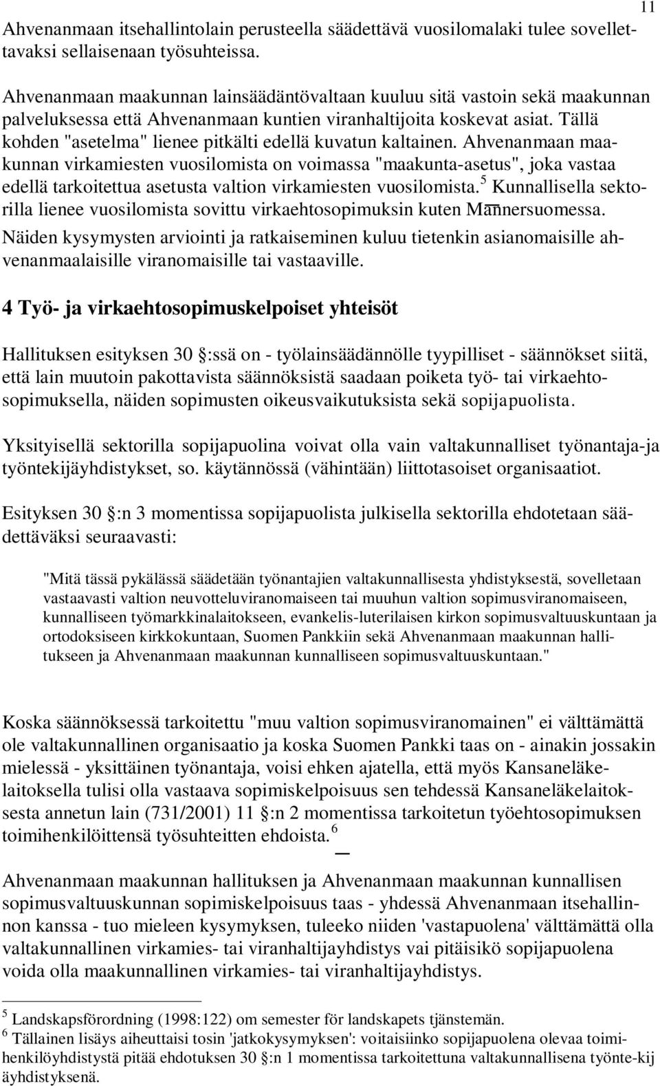 Tällä kohden "asetelma" lienee pitkälti edellä kuvatun kaltainen.