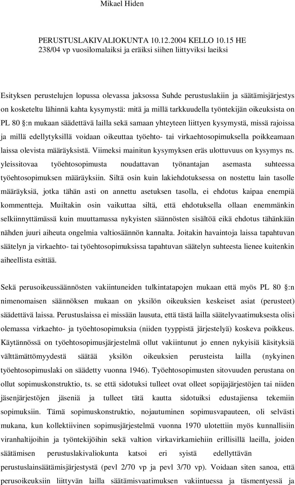 mitä ja millä tarkkuudella työntekijän oikeuksista on PL 80 :n mukaan säädettävä lailla sekä samaan yhteyteen liittyen kysymystä, missä rajoissa ja millä edellytyksillä voidaan oikeuttaa työehto- tai