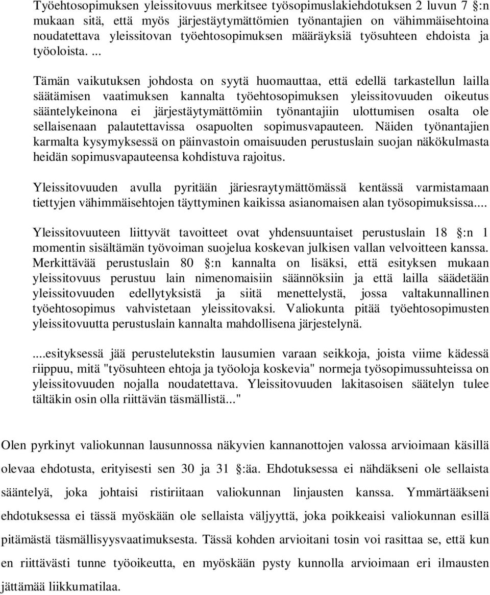 ... Tämän vaikutuksen johdosta on syytä huomauttaa, että edellä tarkastellun lailla säätämisen vaatimuksen kannalta työehtosopimuksen yleissitovuuden oikeutus sääntelykeinona ei järjestäytymättömiin