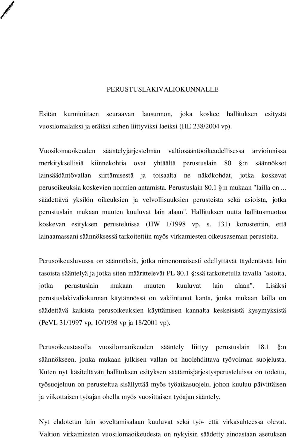 ne näkökohdat, jotka koskevat perusoikeuksia koskevien normien antamista. Perustuslain 80.1 :n mukaan "lailla on.