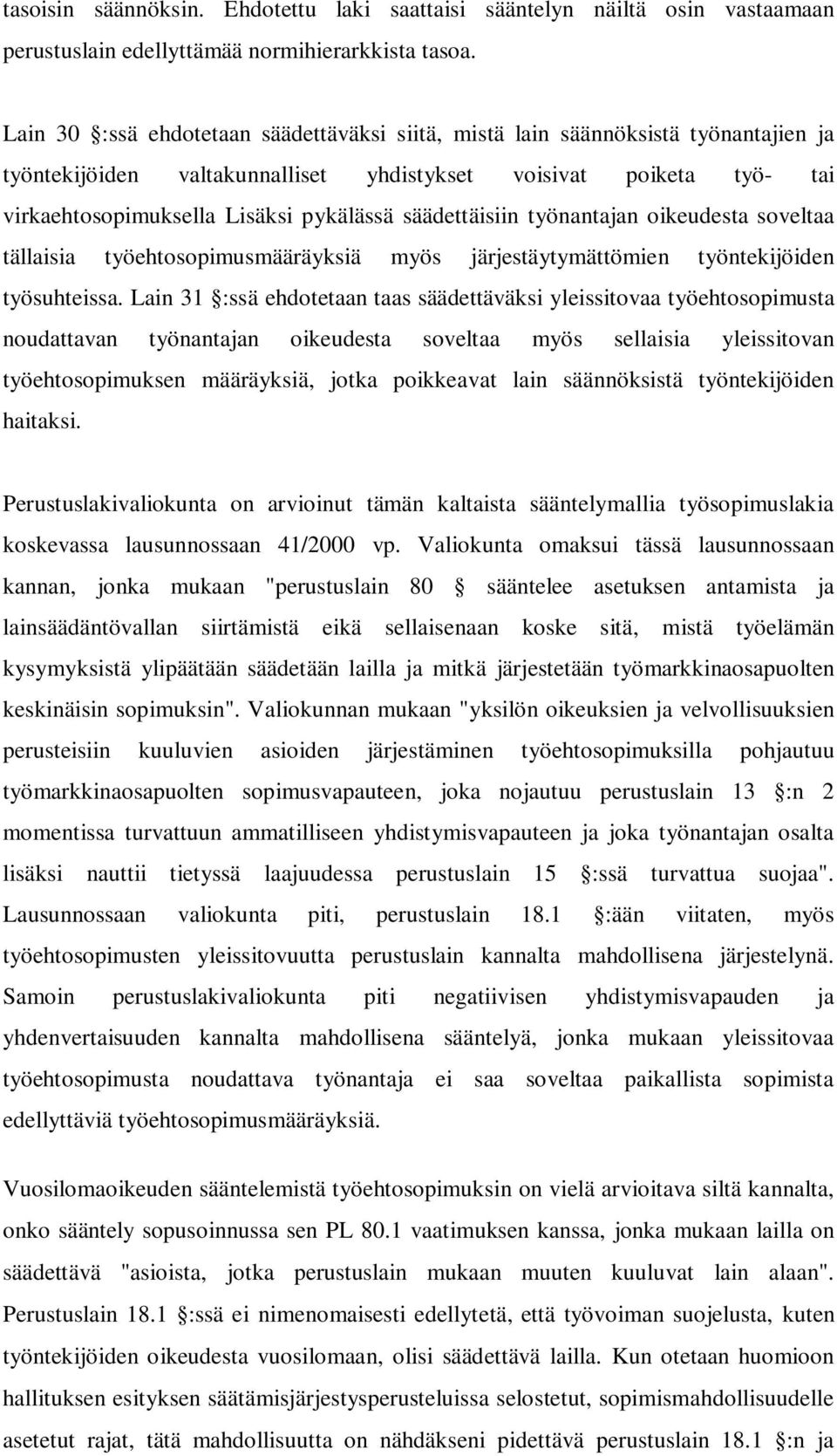 säädettäisiin työnantajan oikeudesta soveltaa tällaisia työehtosopimusmääräyksiä myös järjestäytymättömien työntekijöiden työsuhteissa.