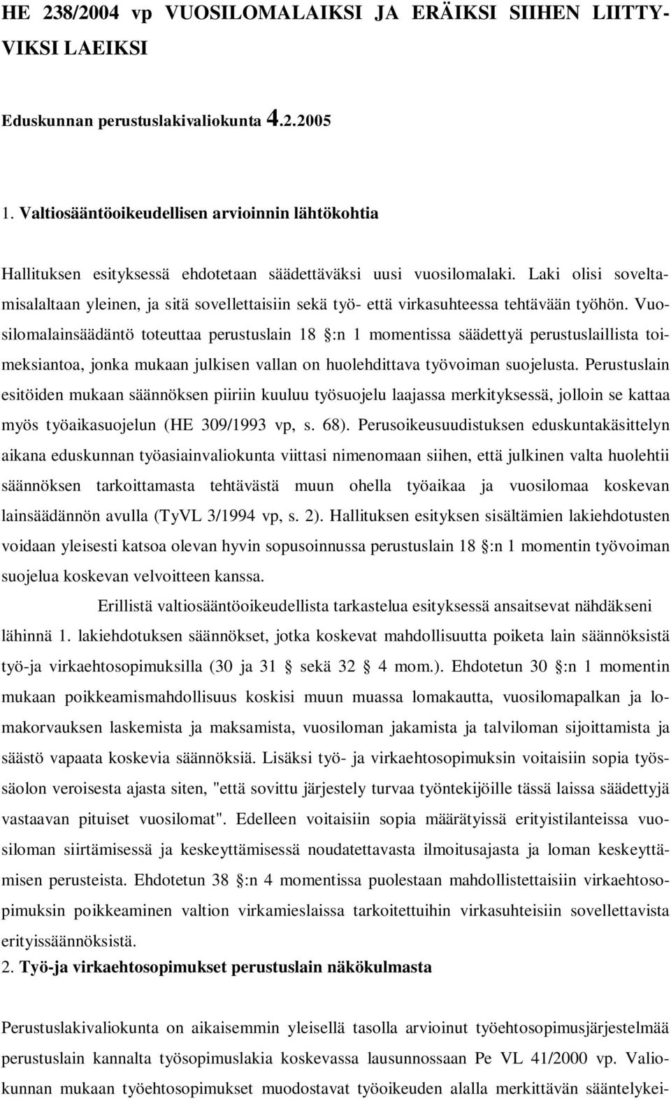 Laki olisi soveltamisalaltaan yleinen, ja sitä sovellettaisiin sekä työ- että virkasuhteessa tehtävään työhön.